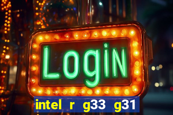 intel r g33 g31 express chipset family roda quais jogos