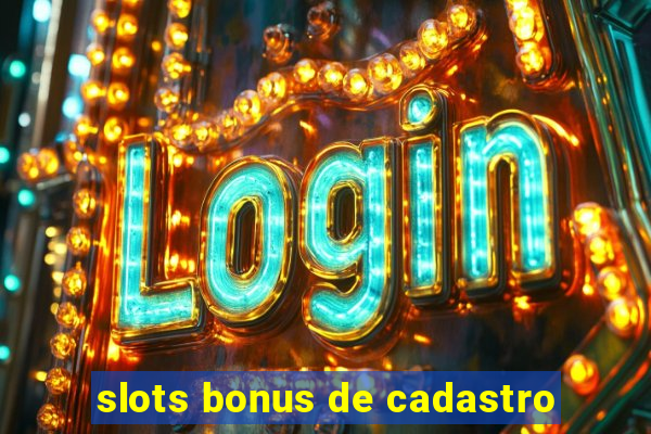 slots bonus de cadastro