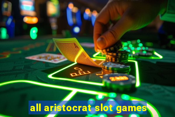 all aristocrat slot games