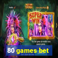 80 games bet