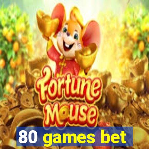 80 games bet