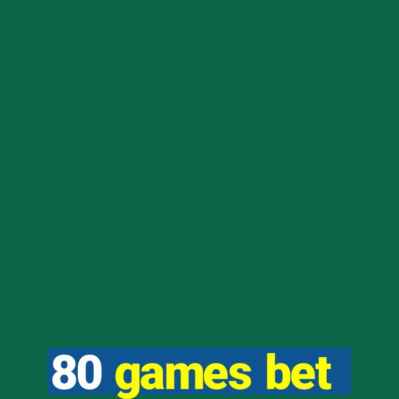 80 games bet