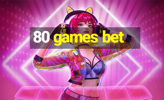 80 games bet