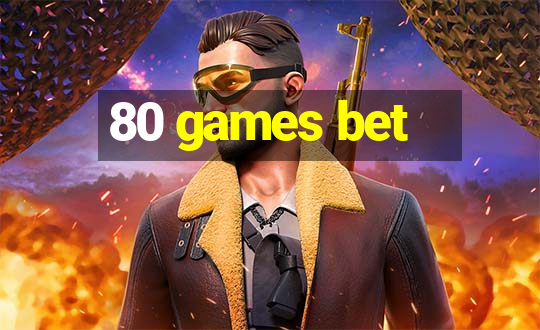 80 games bet