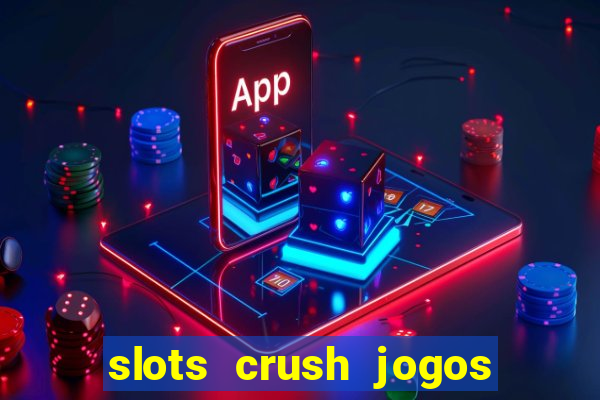 slots crush jogos de cartas