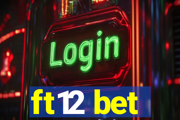 ft12 bet