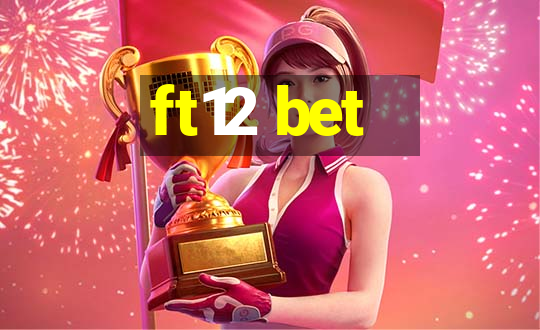 ft12 bet