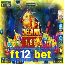 ft12 bet