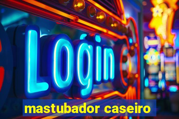 mastubador caseiro