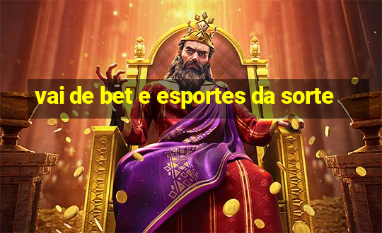 vai de bet e esportes da sorte