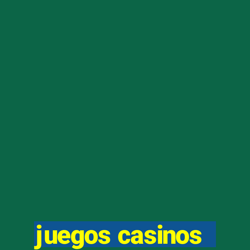 juegos casinos