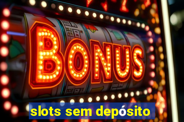 slots sem depósito