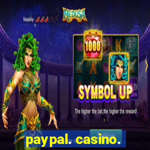 paypal. casino.