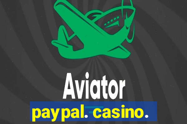 paypal. casino.