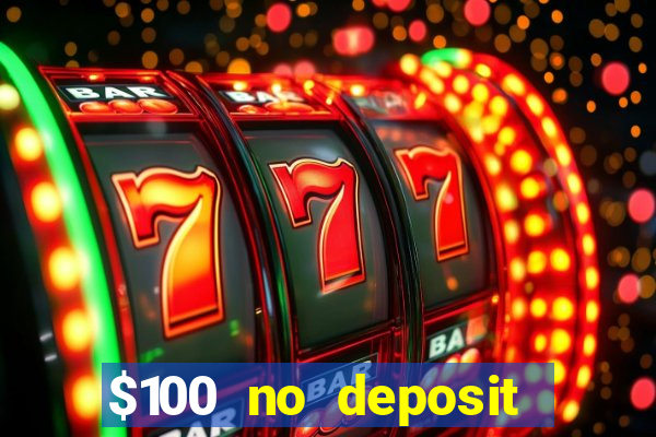 $100 no deposit bonus real money casino