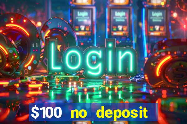 $100 no deposit bonus real money casino