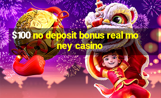 $100 no deposit bonus real money casino