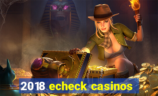 2018 echeck casinos