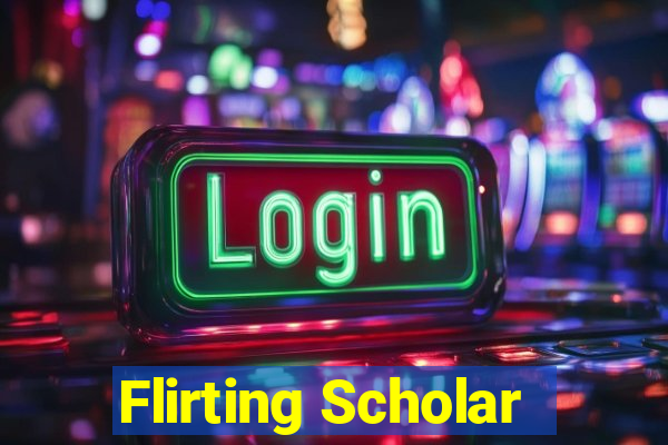 Flirting Scholar