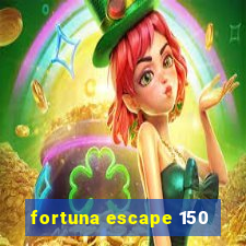 fortuna escape 150