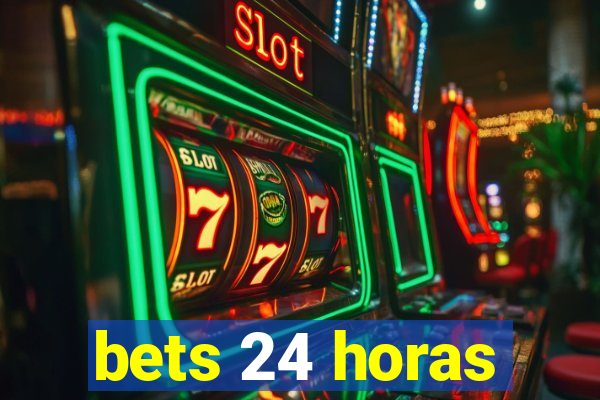 bets 24 horas