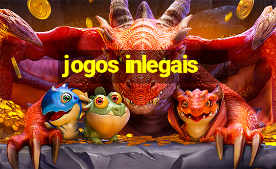 jogos inlegais