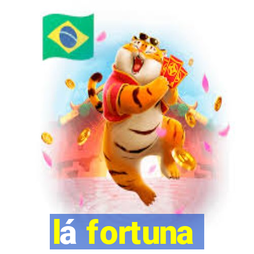 lá fortuna