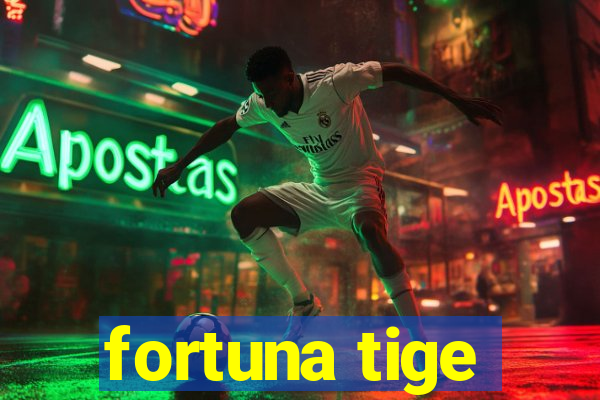 fortuna tige