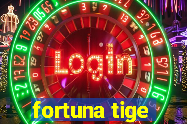 fortuna tige