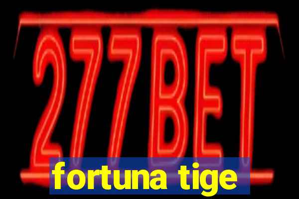 fortuna tige