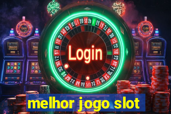 melhor jogo slot