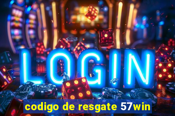 codigo de resgate 57win