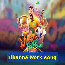 rihanna work song