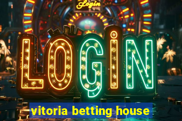 vitoria betting house