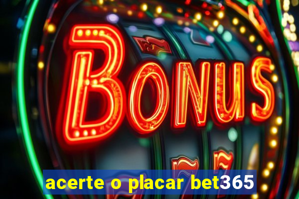 acerte o placar bet365