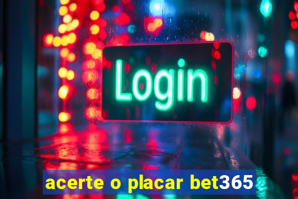 acerte o placar bet365