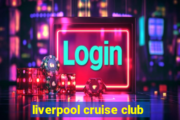 liverpool cruise club