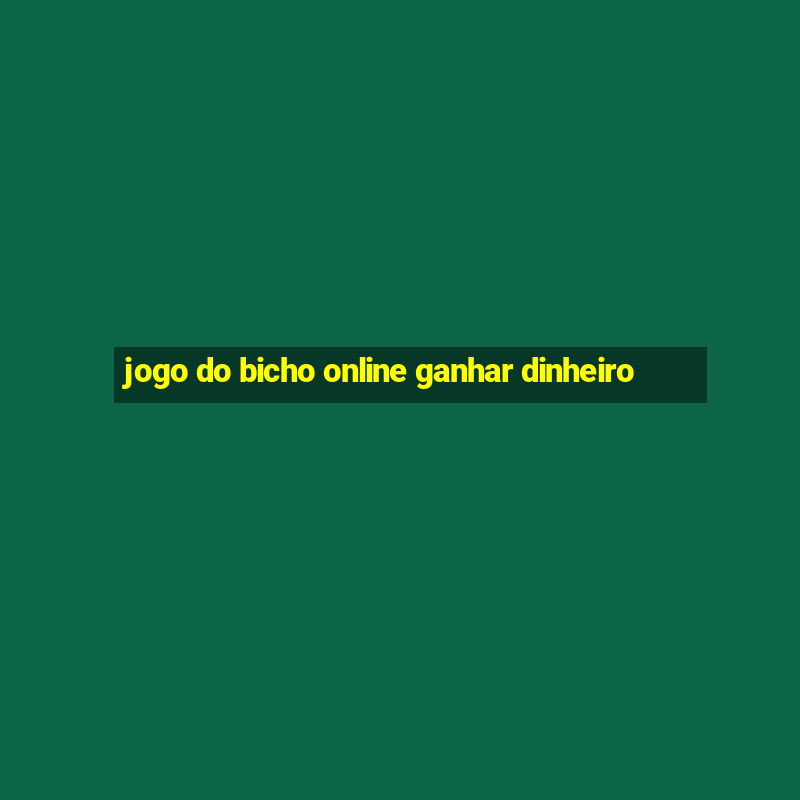 jogo do bicho online ganhar dinheiro