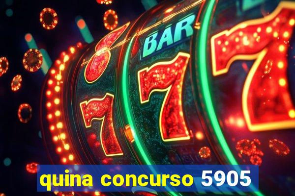 quina concurso 5905