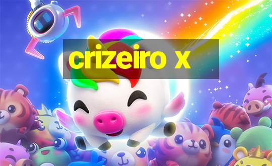 crizeiro x