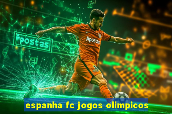 espanha fc jogos olimpicos