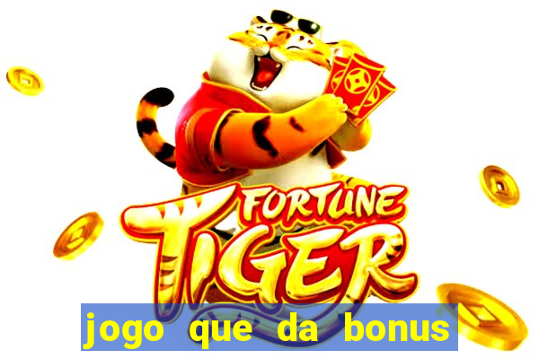 jogo que da bonus para ganhar dinheiro