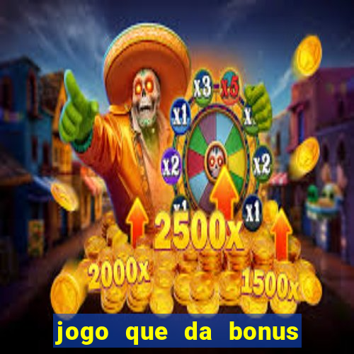 jogo que da bonus para ganhar dinheiro