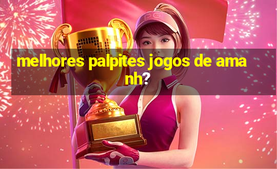 melhores palpites jogos de amanh?