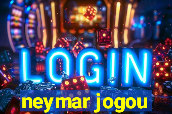 neymar jogou