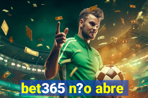 bet365 n?o abre