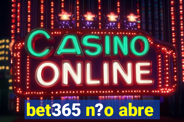 bet365 n?o abre