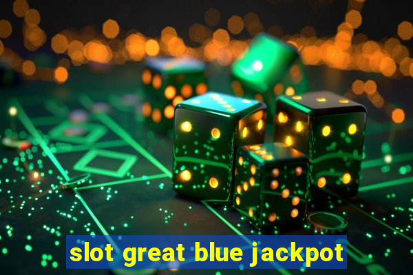 slot great blue jackpot