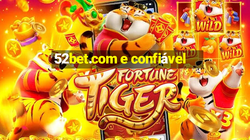 52bet.com e confiável