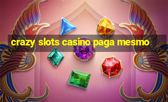 crazy slots casino paga mesmo